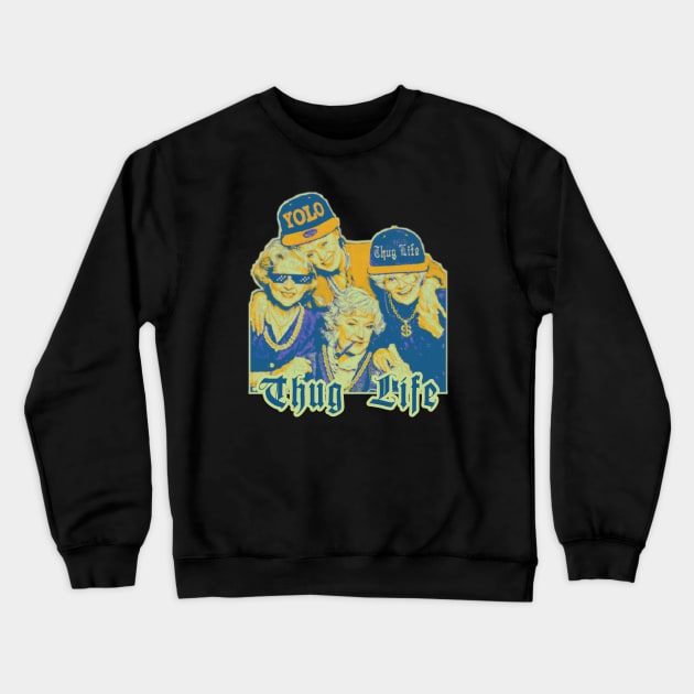 Thug Life Of Golden Girls Crewneck Sweatshirt by Trendsdk